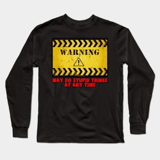 May Do Stupid Things Long Sleeve T-Shirt